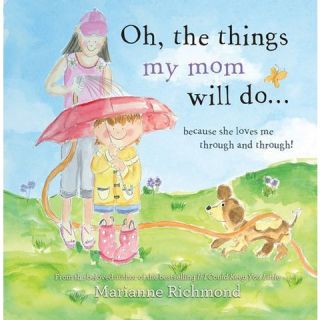 Oh, the Things My Mom Will Do by Marianne Richmond (Hardcover)