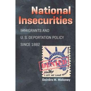 National Insecurities: Immigrants and U.S. Deportation Policy Since 1882