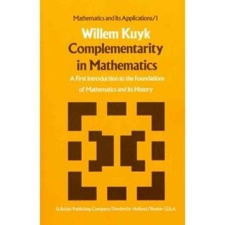 Complementarity in Mathematics: A First Introduction to the Foundation of Mathematics and Its History
