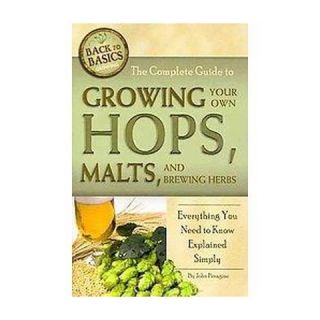 The Complete Guide to Growing Your Own Hops, ( Back to Basics