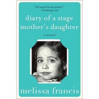 Diary of a Stage Mother's Daughter: A Memoir