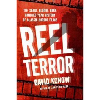Reel Terror: The Scary, Bloody, Gory, Hundred Year History of Classic Horror Films