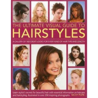 The Ultimate Visual Guide to Hairstyles: A Gallery of 160 Great Looks for Every Kind of Hair Type and Length, Learn Stylist's Secrets for Beautiful Hair with Essential Information on Haircare