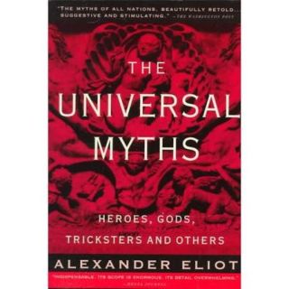 The Universal Myths: Heroes, Gods, Tricksters and Others