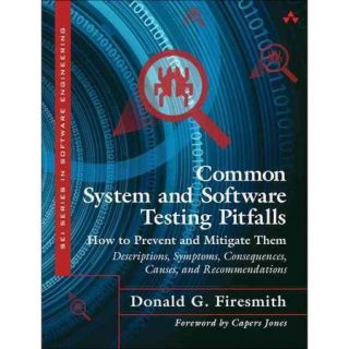 Common System and Software Testing Pitfalls: How to Prevent and Mitigate Them: Descrptions, Sysmptons, Consequences, Causes, and Recommendations