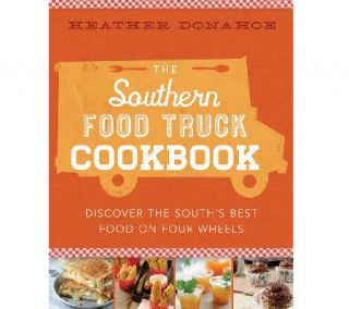 The Southern Food Truck Cookbook by Heather Donahoe —