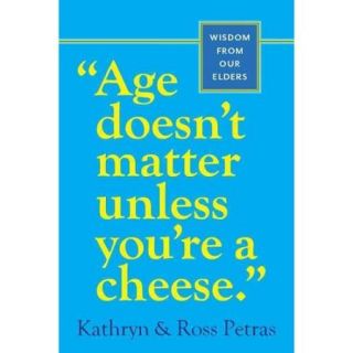 Age Doesn't Matter Unless You're a Cheese: Wisdom from Our Elders