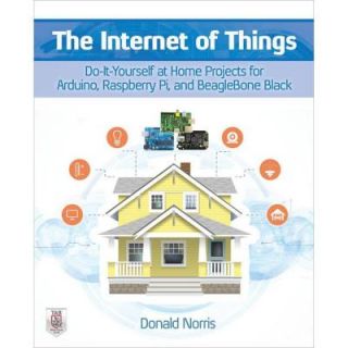 The Internet of Things: Do It Yourself at Home Projects for Arduino, Raspberry Pi and Beaglebone Black 9780071835206