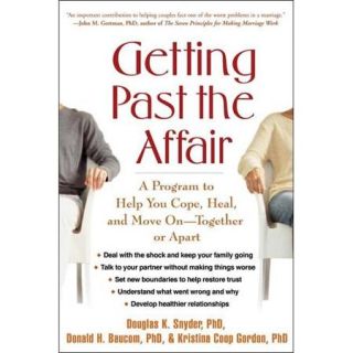 Getting Past the Affair: A Program to Help You Cope, Heal, And Move on   Together or Apart