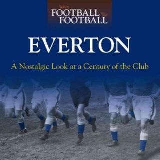 When Football Was Football  Everton: A Nostalgic Look at a Century of the Club