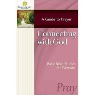 Connecting With God: A Guide to Prayer: Basic Bible Studies for Everyone