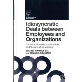 Idiosyncratic Deals Between Employees and Organizations: Conceptual Issues, Applications, and the Role of Co workers