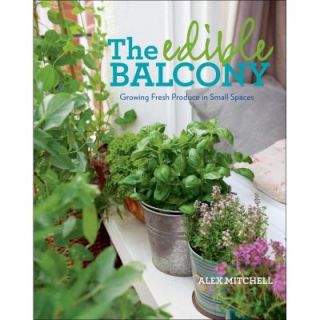 The Edible Balcony Book: Growing Fresh Produce in Small Spaces 9781609614102