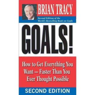 Goals!: How to Get Everything You Want   Faster Than You Ever Thought Possible