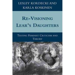 Re Visioning Lear's Daughters: Testing Feminist Criticism and Theory