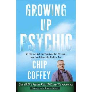Growing Up Psychic: My Story of Not Just Surviving but Thriving and How Others Like Me Can, Too