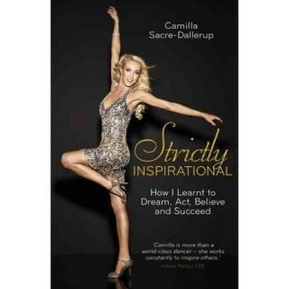 Strictly Inspirational: How I Learnt to Dream, Act, Believe and Succeed