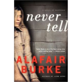 Never Tell: A Novel of Suspense by Alafair Burke (Hardcover)