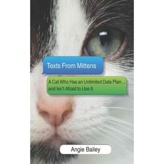 Texts from Mittens: A Cat Who Has an Unlimited Data Planand Isn't Afraid to Use It