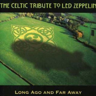 The Celtic Tribute To Led Zeppelin: Long Ago And Far Away