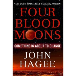 Four Blood Moons: Something Is About to Change by John Hagee