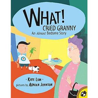 What! Cried Granny: An Almost Bedtime Story: Almost Bedtime Story