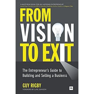 From Vision to Exit: The Entrepreneurs Guide to Building and Selling a Business