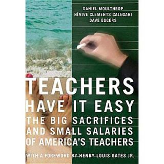 Teachers Have It Easy: The Big Sacrifices and Small Salaries of Americas Teachers