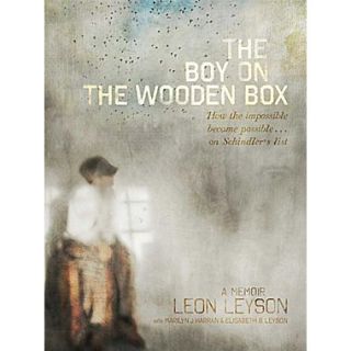 The Boy on the Wooden Box: How the Impossible Became Possible . . . on Schindlers List