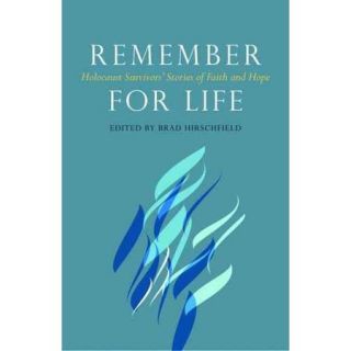 Remember for Life: Holocaust Survivors' Stories of Faith and Hope