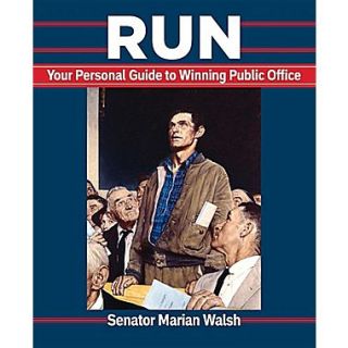 Run: Your Personal Guide to Winning Public Office