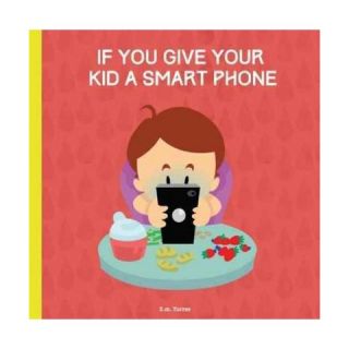 If You Give Your Kid a Smart Phone (Hardcover)