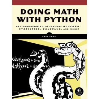 Doing Math With Python: Use Programming to Explore Algebra, Statistics, Calculus, and More!