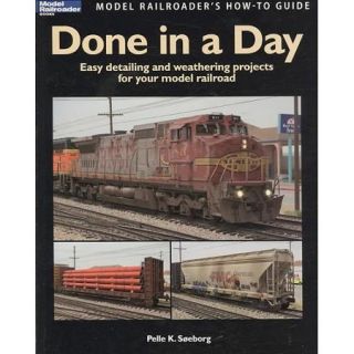 Done in a Day: Easy Detailing and Weathering Projects for Your Model Railroad