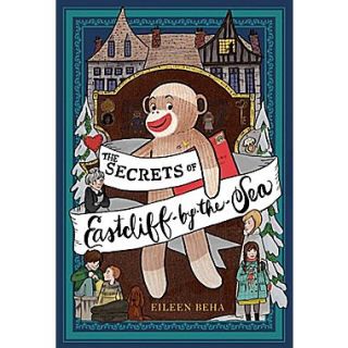The Secrets of Eastcliff By The Sea: The Story of Annaliese Easterling & Throckmorton, Her Simply Remarkable Sock Monkey