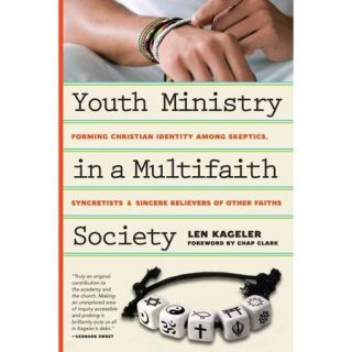 Youth Ministry in a Multifaith Society Forming Christian Identity Among Skeptics, Syncretists and Sincere Believers of Other Faiths