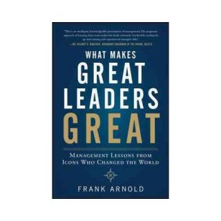 What Makes Great Leaders Great Management Lessons from Icons Who Changed the World