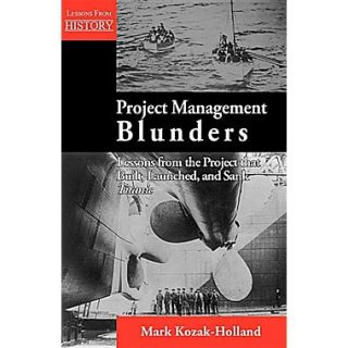 Project Management Blunders: Lessons from the Project That Built, Launched, and Sank Titanic