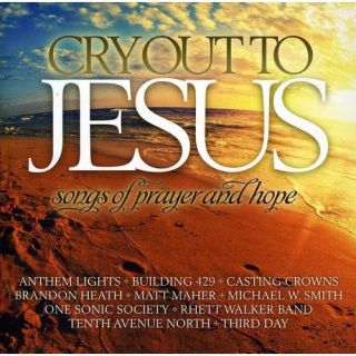 Cry Out To Jesus Songs Of Prayer & Hope