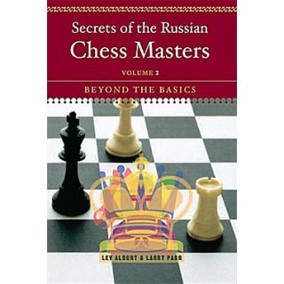 Secrets of the Russian Chess Masters: Beyond the Basics