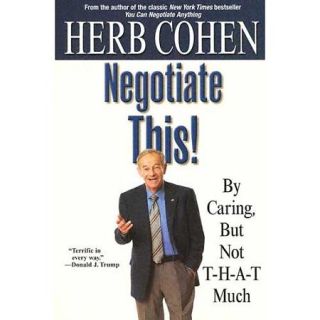 Negotiate This!: By Caring, but Not T h a t Much