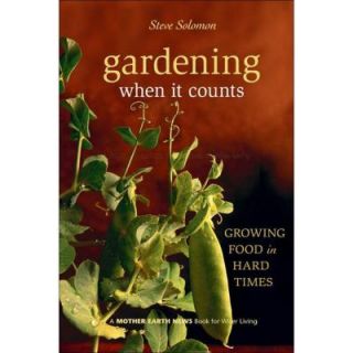 Gardening When It Counts: Growing Food in Hard Times Book 9780865715530