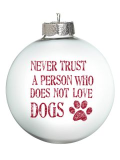 Never Trust a Person Who Does Not Love Dogs Christmas Ornaments (Set of 2) by OneBellaCasa